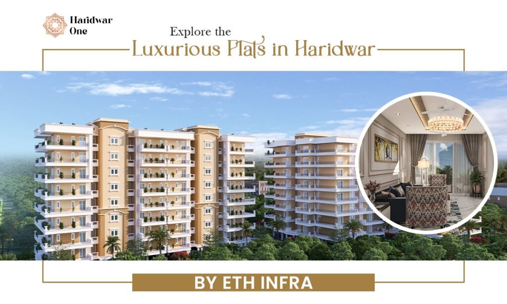 Explore the Luxury Flats in Haridwar near Har Ki Pauri by ETH Infra